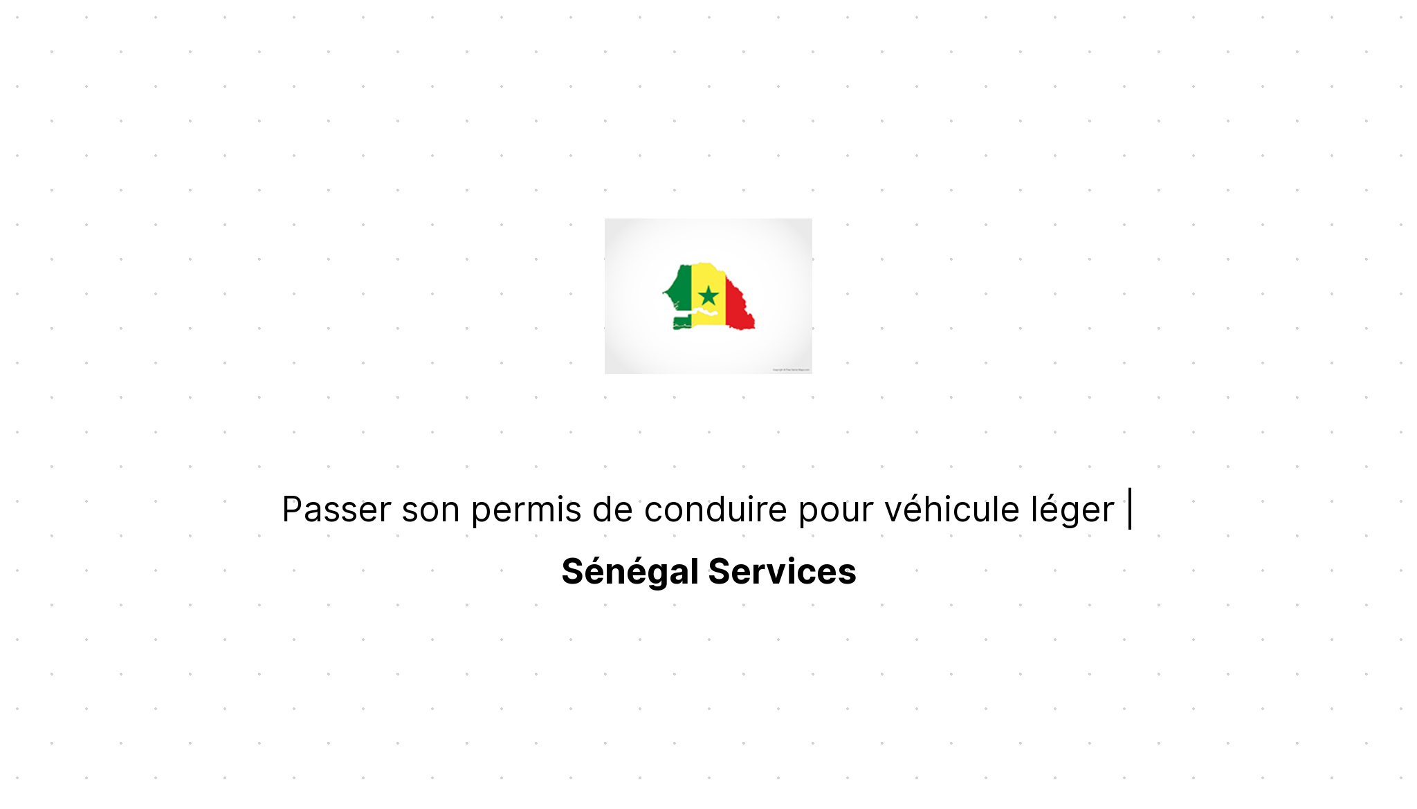 Passer son permis de conduire pour véhicule léger | Sénégal Services